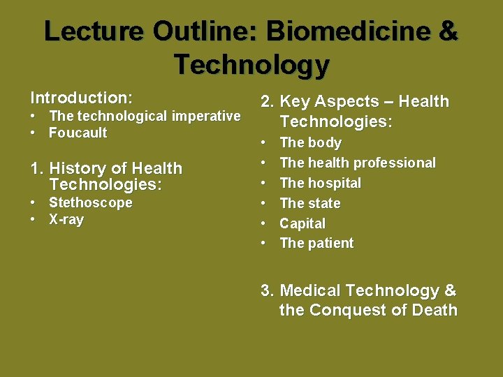 Lecture Outline: Biomedicine & Technology Introduction: • The technological imperative • Foucault 1. History