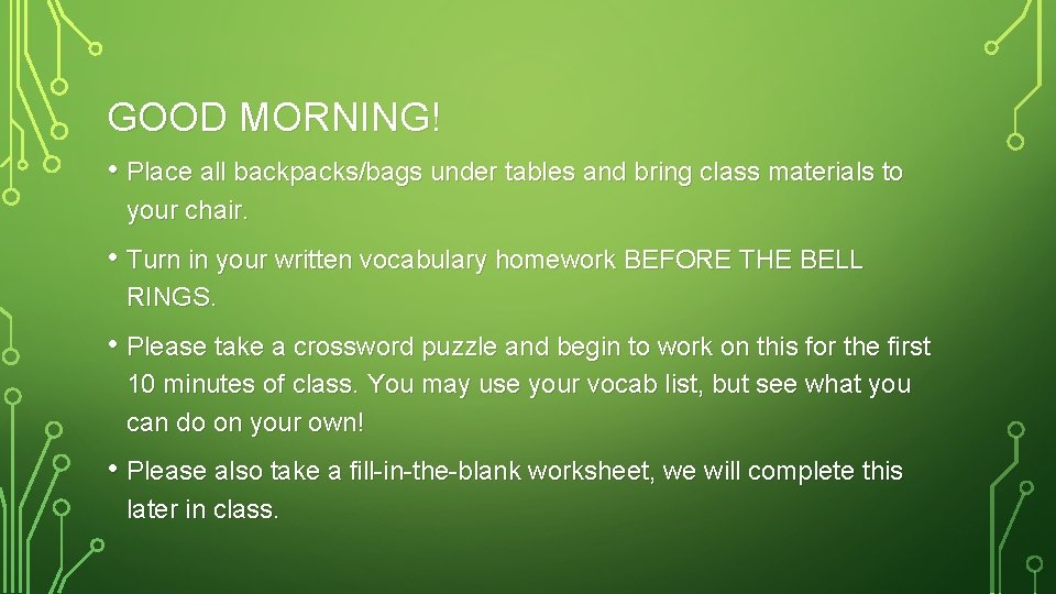 GOOD MORNING! • Place all backpacks/bags under tables and bring class materials to your