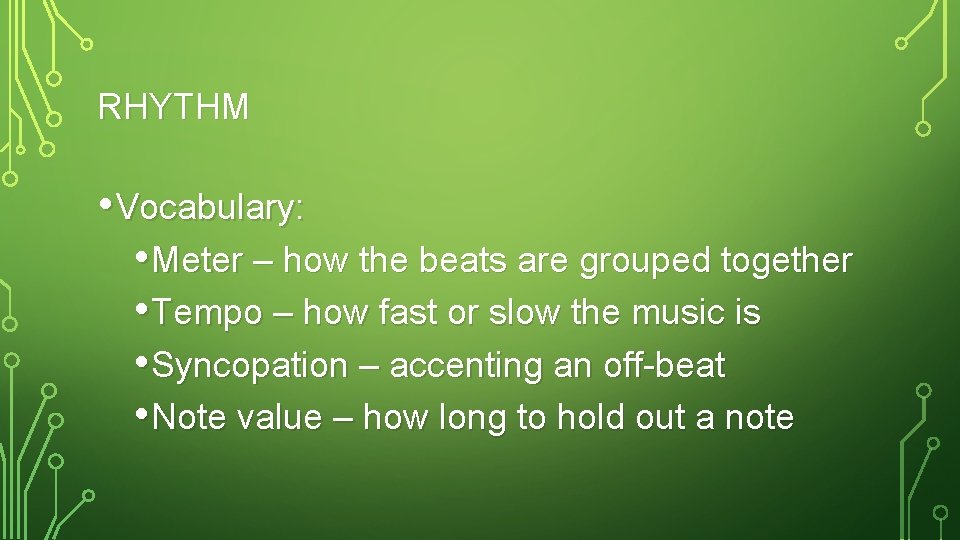 RHYTHM • Vocabulary: • Meter – how the beats are grouped together • Tempo