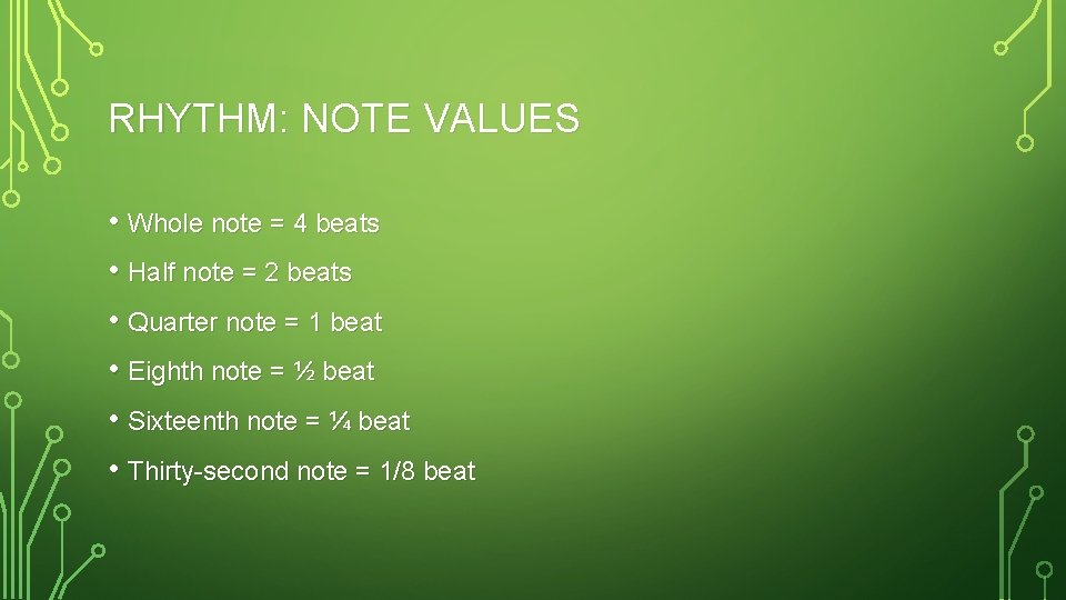 RHYTHM: NOTE VALUES • Whole note = 4 beats • Half note = 2