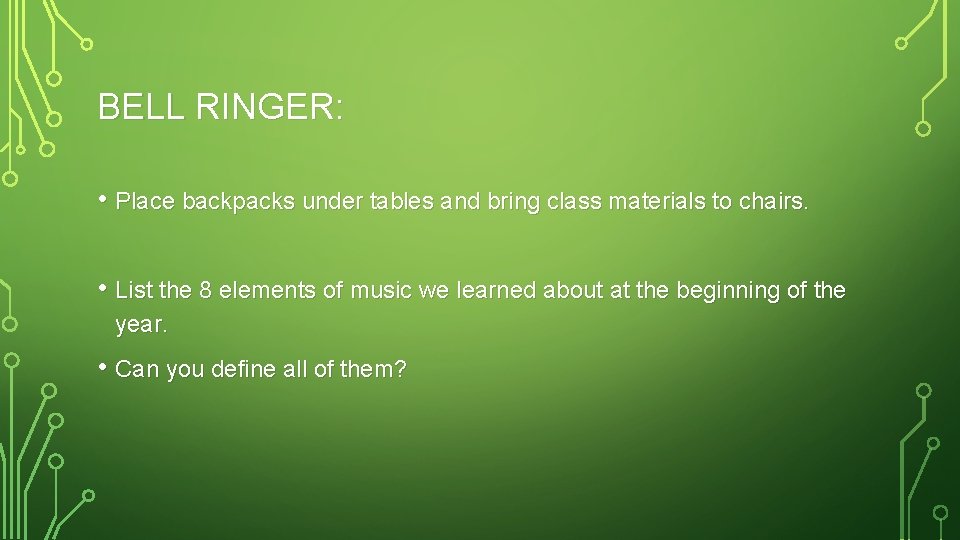 BELL RINGER: • Place backpacks under tables and bring class materials to chairs. •