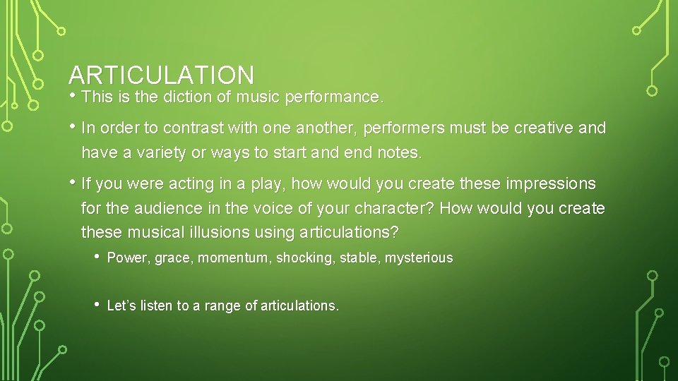 ARTICULATION • This is the diction of music performance. • In order to contrast