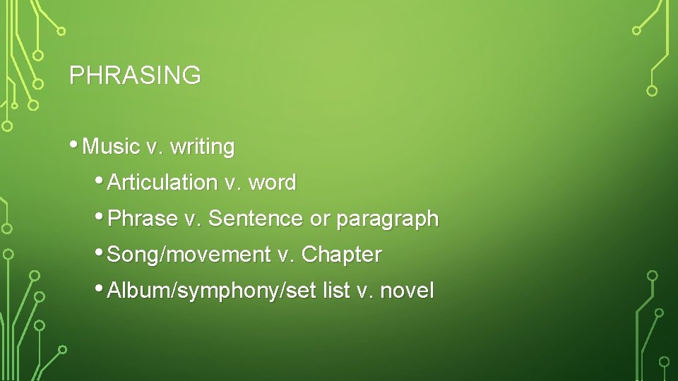 PHRASING • Music v. writing • Articulation v. word • Phrase v. Sentence or