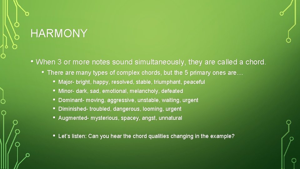 HARMONY • When 3 or more notes sound simultaneously, they are called a chord.
