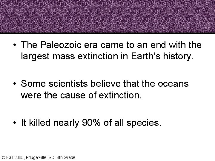  • The Paleozoic era came to an end with the largest mass extinction