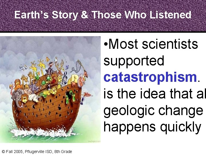 Earth’s Story & Those Who Listened • Most scientists supported catastrophism. I is the