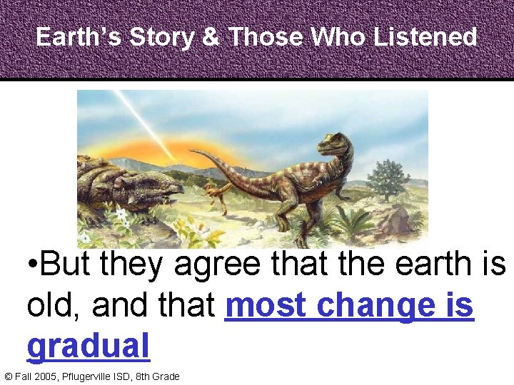 Earth’s Story & Those Who Listened • But they agree that the earth is