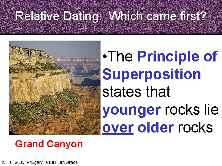 Relative Dating: Which came first? • The Principle of Superposition states that younger rocks