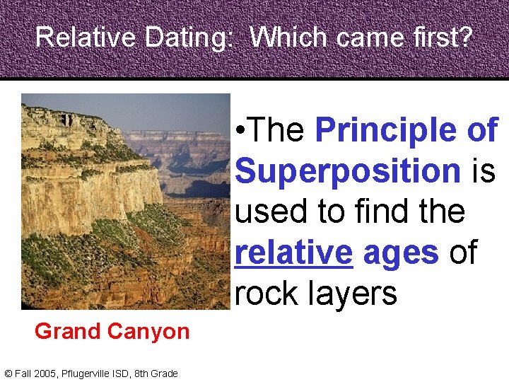 Relative Dating: Which came first? • The Principle of Superposition is used to find