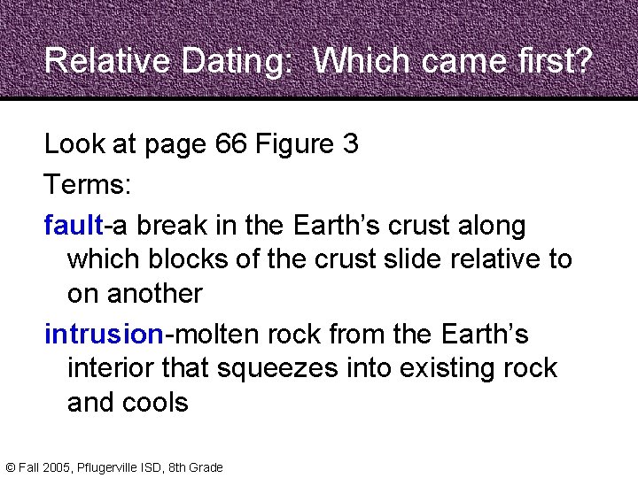 Relative Dating: Which came first? Look at page 66 Figure 3 Terms: fault-a break