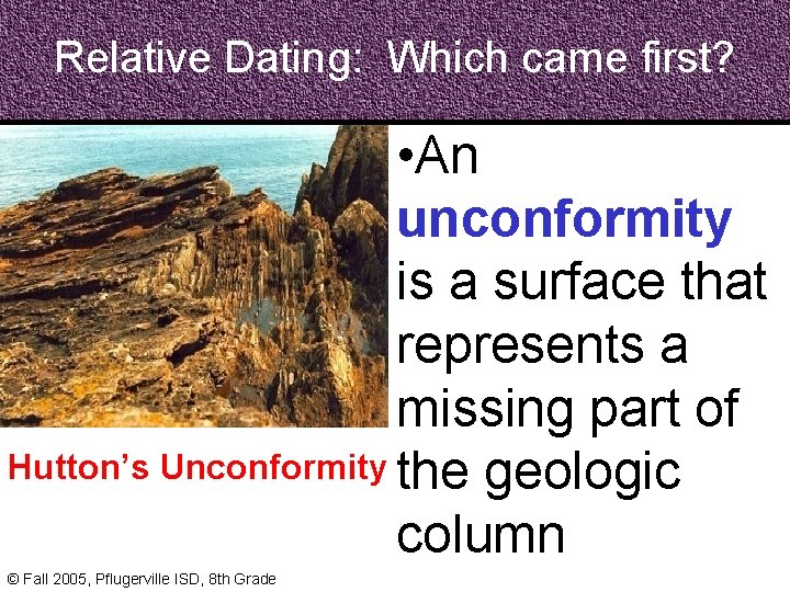 Relative Dating: Which came first? • An unconformity is a surface that represents a