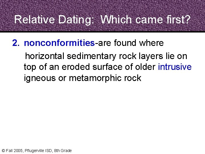 Relative Dating: Which came first? 2. nonconformities-are found where horizontal sedimentary rock layers lie