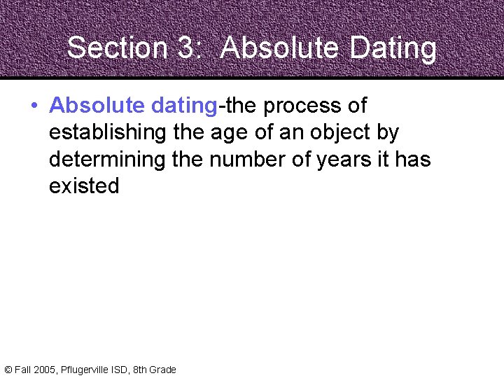Section 3: Absolute Dating • Absolute dating-the process of establishing the age of an