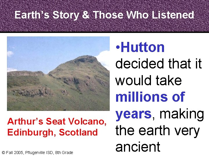 Earth’s Story & Those Who Listened Arthur’s Seat Volcano, Edinburgh, Scotland © Fall 2005,