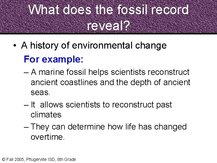 What does the fossil record reveal? • A history of environmental change For example:
