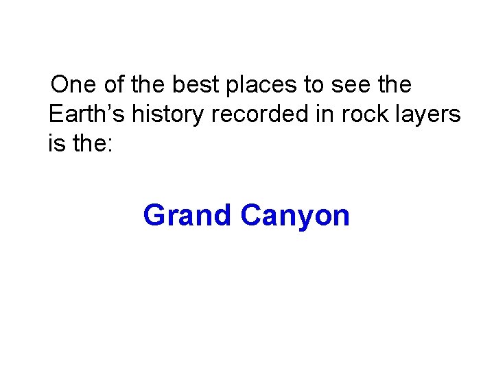  One of the best places to see the Earth’s history recorded in rock