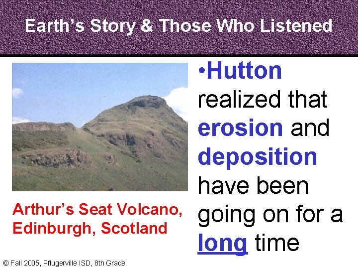Earth’s Story & Those Who Listened Arthur’s Seat Volcano, Edinburgh, Scotland © Fall 2005,