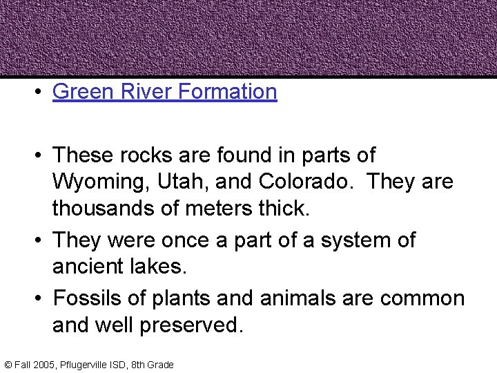  • Green River Formation • These rocks are found in parts of Wyoming,