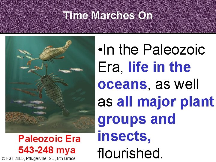 Time Marches On Paleozoic Era 543 -248 mya © Fall 2005, Pflugerville ISD, 8