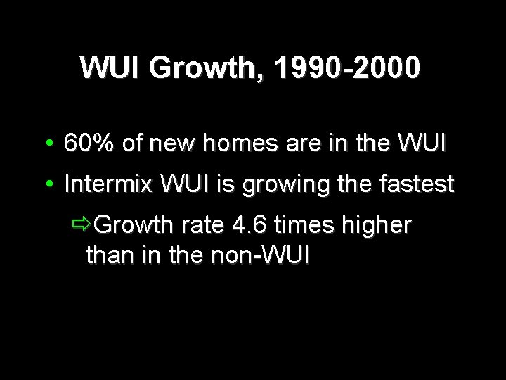 WUI Growth, 1990 -2000 • 60% of new homes are in the WUI •