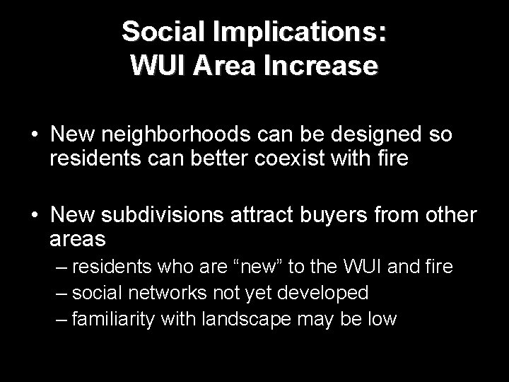 Social Implications: WUI Area Increase • New neighborhoods can be designed so residents can