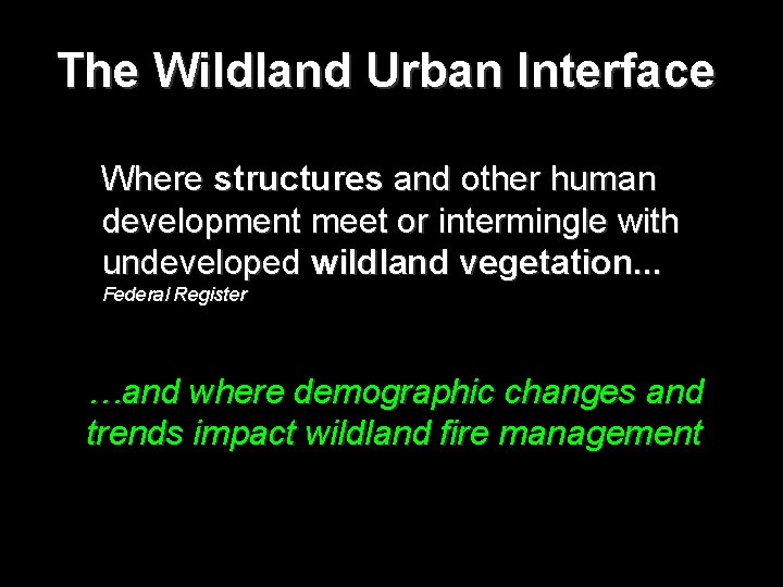 The Wildland Urban Interface Where structures and other human development meet or intermingle with