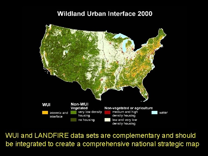 WUI and LANDFIRE data sets are complementary and should be integrated to create a
