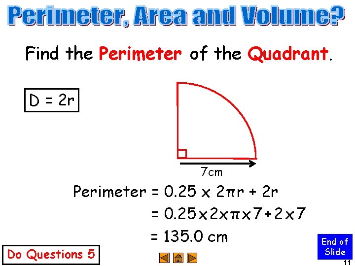 Find the Perimeter of the Quadrant. D = 2 r 7 cm Perimeter =