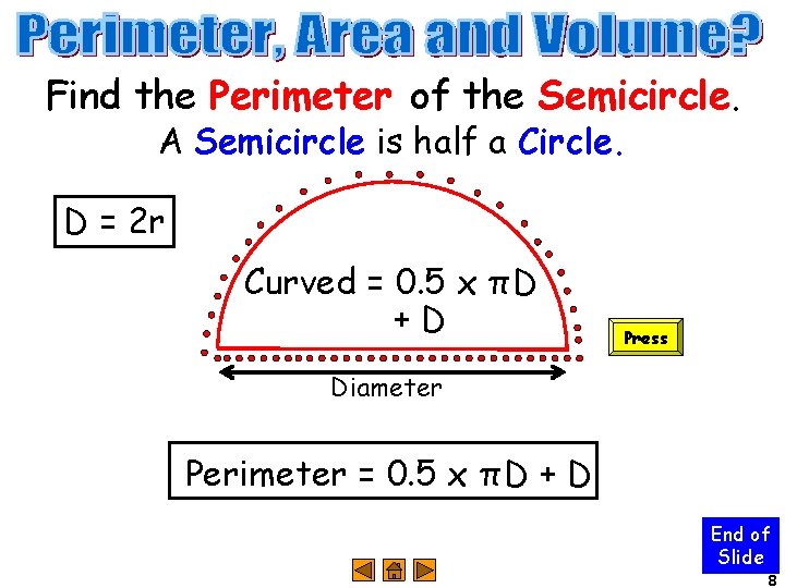 Find the Perimeter of the Semicircle. A Semicircle is half a Circle. D =