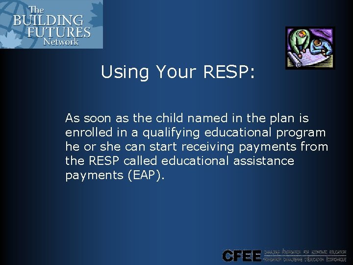 Using Your RESP: As soon as the child named in the plan is enrolled Using Your RESP: As soon as the child named in the plan is enrolled