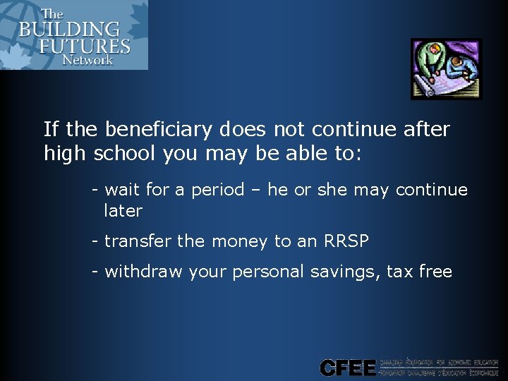 If the beneficiary does not continue after high school you may be able to: If the beneficiary does not continue after high school you may be able to: