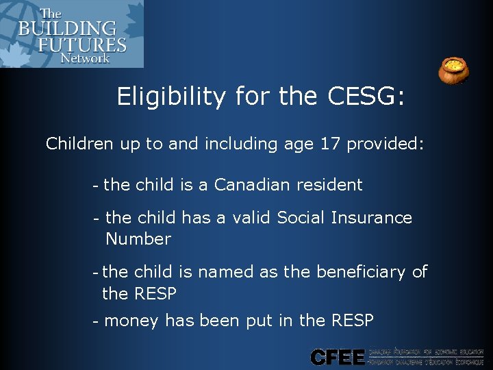Eligibility for the CESG: Children up to and including age 17 provided: - the Eligibility for the CESG: Children up to and including age 17 provided: - the