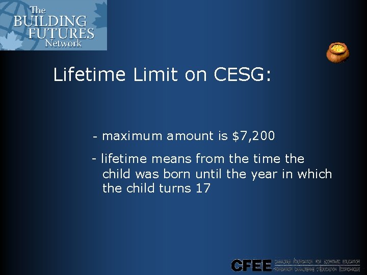 Lifetime Limit on CESG: - maximum amount is $7, 200 - lifetime means from Lifetime Limit on CESG: - maximum amount is $7, 200 - lifetime means from