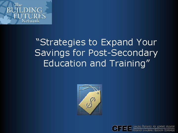 “Strategies to Expand Your Savings for Post-Secondary Education and Training” “Strategies to Expand Your Savings for Post-Secondary Education and Training”