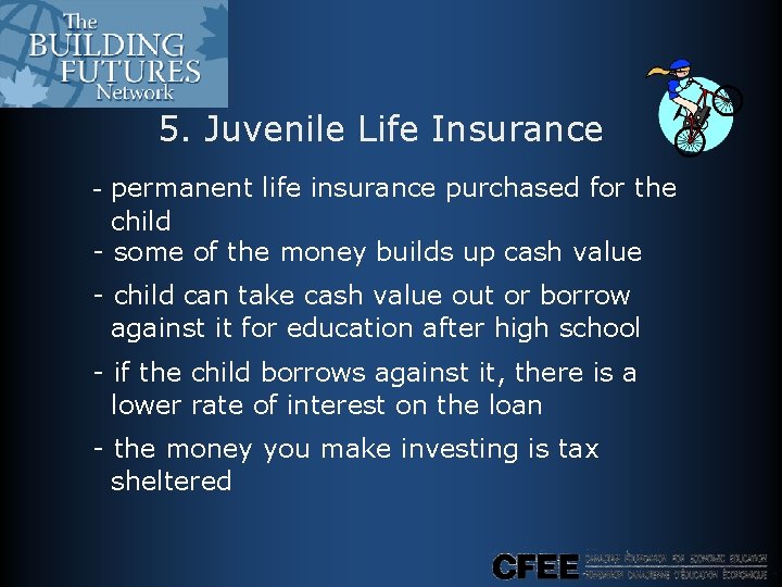 5. Juvenile Life Insurance - permanent life insurance purchased for the child - some 5. Juvenile Life Insurance - permanent life insurance purchased for the child - some