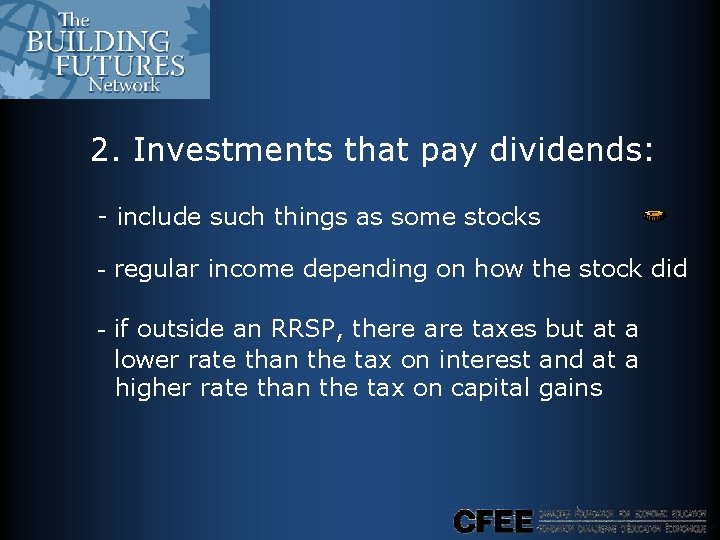 2. Investments that pay dividends: - include such things as some stocks - regular 2. Investments that pay dividends: - include such things as some stocks - regular
