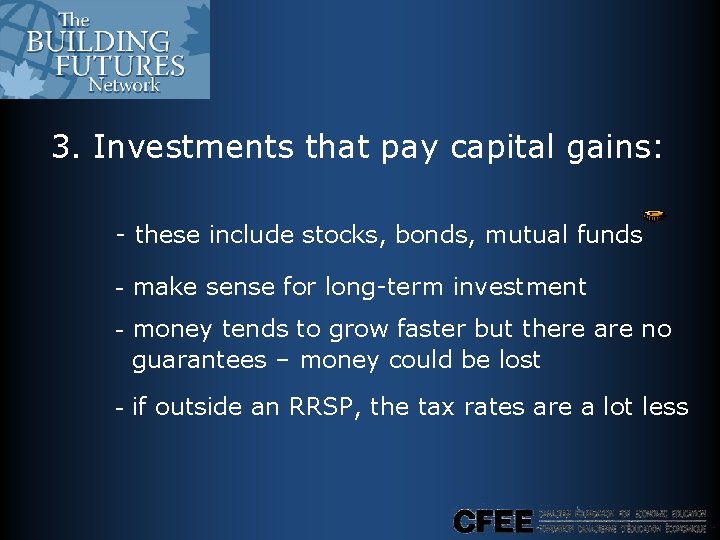 3. Investments that pay capital gains: - these include stocks, bonds, mutual funds - 3. Investments that pay capital gains: - these include stocks, bonds, mutual funds -