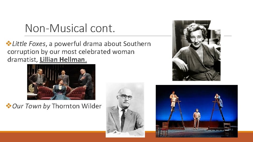 Non-Musical cont. v. Little Foxes, a powerful drama about Southern corruption by our most
