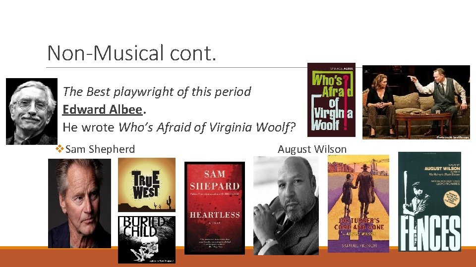 Non-Musical cont. The Best playwright of this period Edward Albee. He wrote Who’s Afraid
