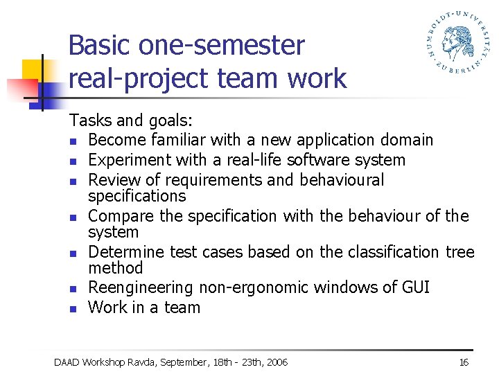 Basic one-semester real-project team work Tasks and goals: n Become familiar with a new