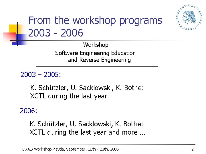 From the workshop programs 2003 - 2006 Workshop Software Engineering Education and Reverse Engineering