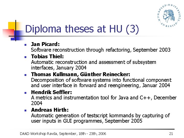 Diploma theses at HU (3) n n n Jan Picard: Software reconstruction through refactoring,