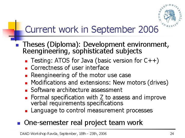 Current work in September 2006 Theses (Diploma): Development environment, Reengineering, sophisticated subjects n n