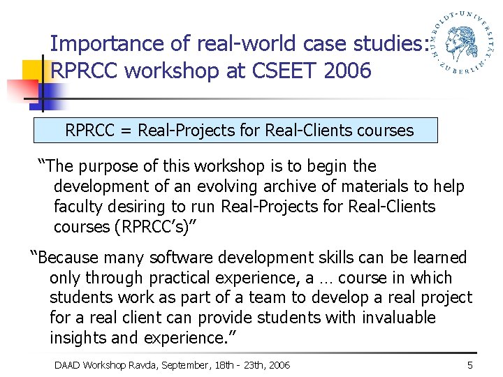 Importance of real-world case studies: RPRCC workshop at CSEET 2006 RPRCC = Real-Projects for