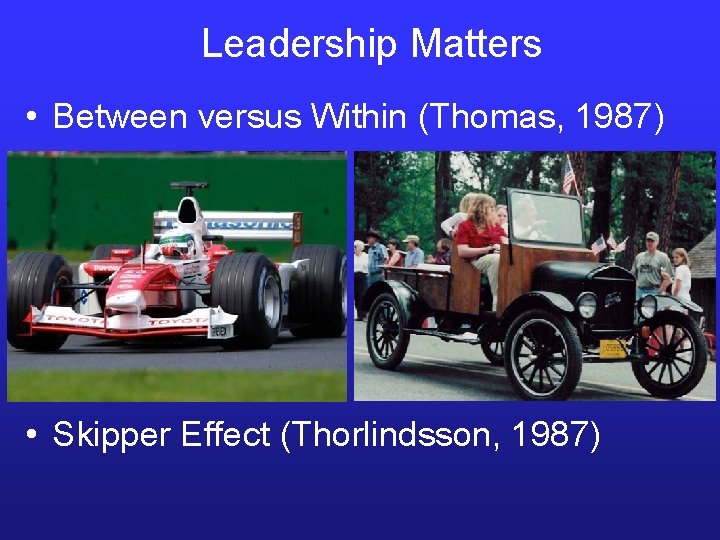 Leadership Matters • Between versus Within (Thomas, 1987) • Skipper Effect (Thorlindsson, 1987) Leadership Matters • Between versus Within (Thomas, 1987) • Skipper Effect (Thorlindsson, 1987)