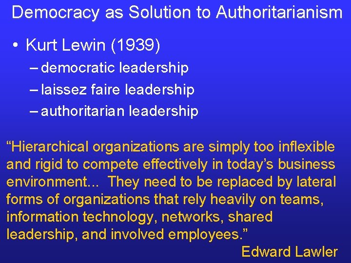 Democracy as Solution to Authoritarianism • Kurt Lewin (1939) – democratic leadership – laissez Democracy as Solution to Authoritarianism • Kurt Lewin (1939) – democratic leadership – laissez