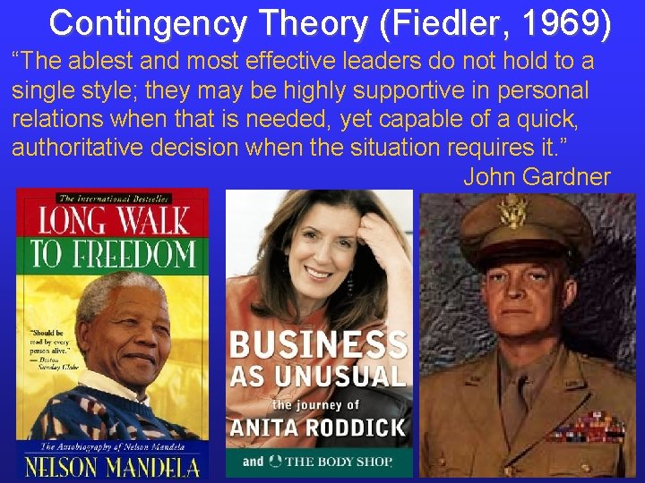 Contingency Theory (Fiedler, 1969) “The ablest and most effective leaders do not hold to Contingency Theory (Fiedler, 1969) “The ablest and most effective leaders do not hold to