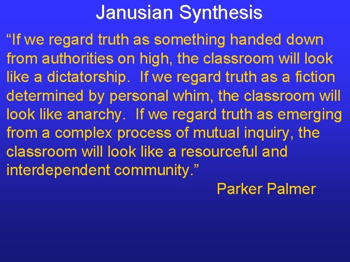 Janusian Synthesis “If we regard truth as something handed down from authorities on high, Janusian Synthesis “If we regard truth as something handed down from authorities on high,