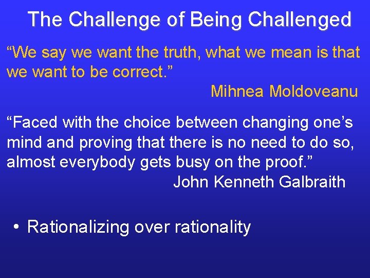 The Challenge of Being Challenged “We say we want the truth, what we mean The Challenge of Being Challenged “We say we want the truth, what we mean