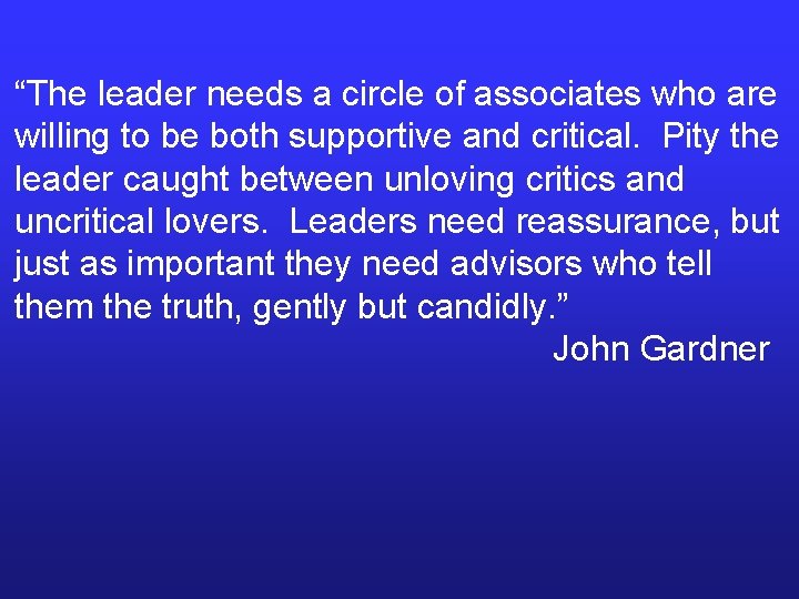 “The leader needs a circle of associates who are willing to be both supportive “The leader needs a circle of associates who are willing to be both supportive